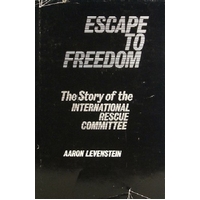 Escape To Freedom. The Story Of The International Rescue Committee