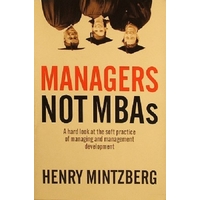 Managers Not MBAs. A Hard Look At The Soft Practice Of Managing And Management Development