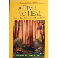 A Time To Heal. How To Reap The Benefits Of Holistic Health