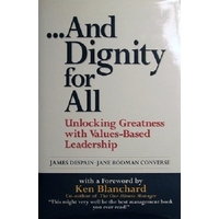 And Dignity For All. Unlocking Greatness With Values-Based Leadership