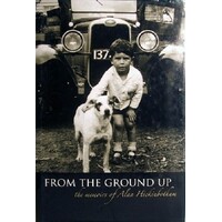 From The Ground Up. The Memoirs Of Alan Hickinbotham