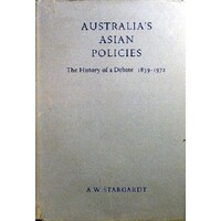 Australia's Asian Policies. The History Of A Debate 1839-1972