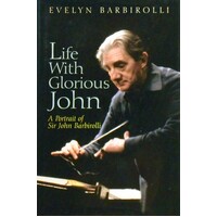 Life With Glorious John. A Portrait Of Sir John Barbirolli