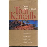 Our Republic. The Most Our Republic, The Most Important Book About Australia Since The Fatal Shore