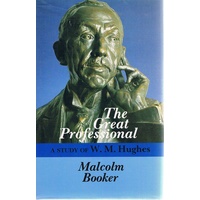The Great Professional. A Study Of W.M. Hughes