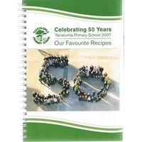 Celebrating 50 Years. Yarralumla Primary School 2007. Our Favourite Recipes