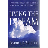 Living The Dream. Identifying, Connecting And Nurturing Your Destiny