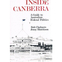 Inside Canberra. A Guide To Australian Federal Politics