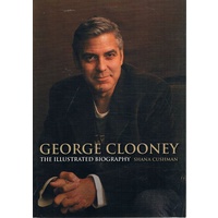 George Clooney. The Illustrated Biography