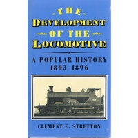 The Development Of The Locomotive. A Popular History 1803-1896