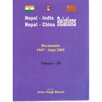 Nepal-India Nepal-China Relations. Documents 1947-June 2005. Volume III