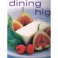 Dining High. Stunning Recipes From Australia's Master Chefs 