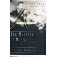 The Mastery Of Music. Ten Pathways To True Artistry