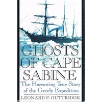 Ghosts of Cape Sabine. The harrowing true story of the Greely Expedition