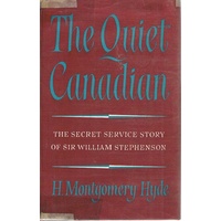 The Quiet Canadian. The Secret Service Story Of Sir William Stephenson