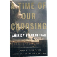 A Time Of Our Choosing. America's War In Iraq.