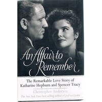An Affair to Remember. The Remarkable Love Story of Katharine Hepburn and Spencer Tracy