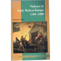Violence In Early Modern Europe 1500-1800