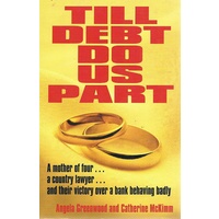 Till Debt Do Us Part. A Mother Of Four, A Country Lawyer,and Their Victory Over A Bank Behaving Badly