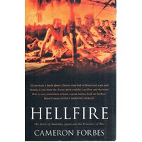 Hellfire. The Story Of Australia, Japan And The Prisoners Of War.
