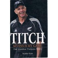 Titch. Sevens Is My Game. The Gordon Tietjens Story