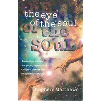 The Eye of the Soul. Interviews with Seventeen of the Younger Generation of Australians Writing for Children and Young Adults