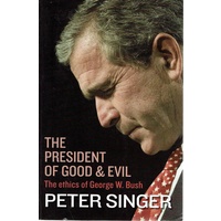The President Of Good And Evil. The Ethics Of George W Bush