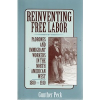 Reinventing Free Labor. Padrones And Immigrant Workers In The North American West 1880-1930