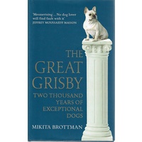 The Great Grisby. Two Thousand Years Of Exceptional Dogs