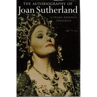 The Autobiography Of Joan Sutherland. A Prima Donna's Progress