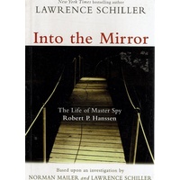 Into The Mirror. The Life Of Master Spy Robert P Hanssen