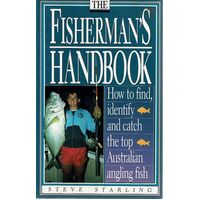 The Fisherman's Handbook. How To Find, Identify And Catch The Top Australian Angling Fish