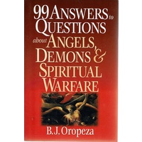 99 Answers To Questions About Angels, Demons & Spritual Warfare