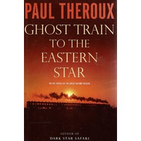 Ghost Train To The Eastern Star On The Tracks Of The Great Railway Bazaar