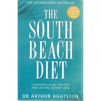 The South Beach Diet. The Delicious, Doctor Designed, Plan For Fast And Healthy Weight Loss