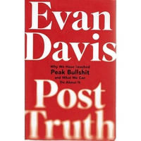 Post Truth. Why We Have Reached Peak Bullshit And What We Can Do About It