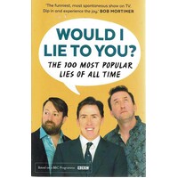 Would I Lie To You? The 100 Most Popular Lies Of All Time