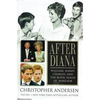 After Diana. William, Harry, Charles, and the Royal House of Windsor