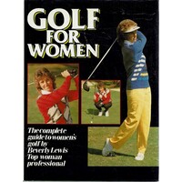 Golf For Women. The Complete Guide To Women's Golf.