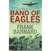 Band Of Eagles. A Novel Of Fighter Pilots In World War Two