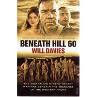 Beneath Hill 60. The Australian Miners Secret Warfare Beneath The Trenches Of The Western Front