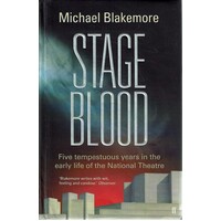 Stage Blood. Five Tempestuous Years in the Early Life of the National Theatre