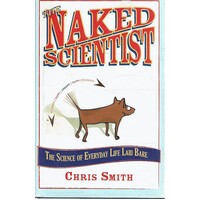 The Naked Scientist. The Science of Everyday Life Laid Bare