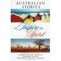 Australian Stories to Inspire the Spirit. Over 120 Inspirational Stories