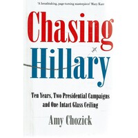Chasing Hillary. Ten Years, Two Presidential Campaigns And One Intact Glass Ceiling