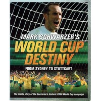 Mark Schwarzer's World Cup Destiny. From Sydney To Stuttgart