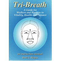 Tri-Breath. A Guide For Walkers And Runnerts To Vitality, Health And Balance