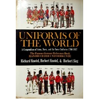 Uniforms of the World. A Compendium of Army, Navy, and Air Force Uniforms, 1700-1937