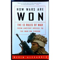 How Wars Are Won. The 13 Rules Of War From Ancient Greece To The War On Terror