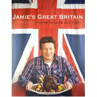 Jamie's Great Britain. Over 130 Reasons To Love Our Food